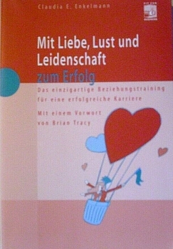 Mit Liebe, Lust und Leidenschaft zum Erfolg - Das einzigartige Beziehungstraining für eine erfolgreiche Karriere von Claudia E. Enkelmann